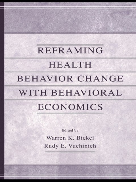 Rudy E. Vuchinich, Warren K. Bickel - Reframing Health Behavior Change With Behavioral Economics, E-bok