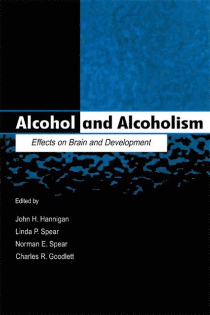 Charles R. Goodlett, Norman E. Spear, Linda P. Spear, John H. Hannigan - Alcohol and Alcoholism, E-bok