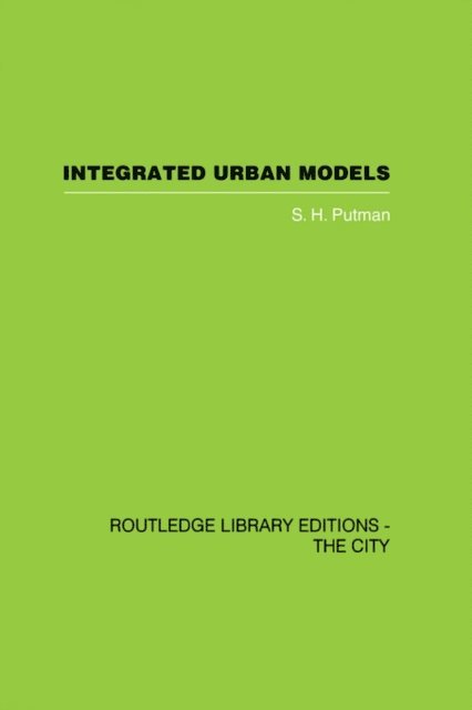 S.H. Putman - Integrated Urban Models Vol 1: Policy Analysis of Transportation and Land Use (RLE: The City), E-bok