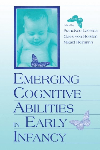 Mikael Heimann, Claes von Hofsten, Francisco Lacerda - Emerging Cognitive Abilities in Early infancy, E-bok