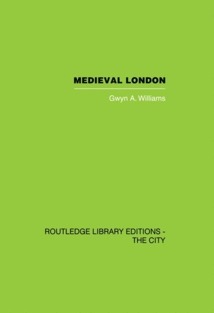 Gwyn A. Williams - Medieval London, E-bok