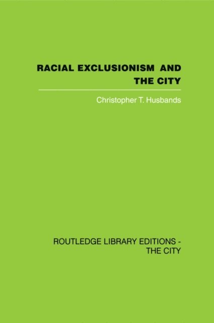 Christopher T. Husbands - Racial Exclusionism and the City, E-bok