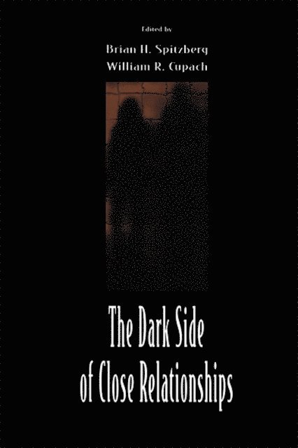 William R. Cupach, Brian H. Spitzberg - Dark Side of Close Relationships, E-bok
