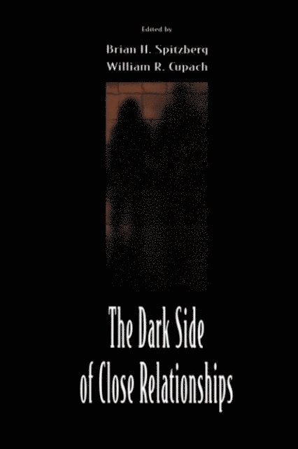 William R. Cupach, Brian H. Spitzberg - Dark Side of Close Relationships, E-bok