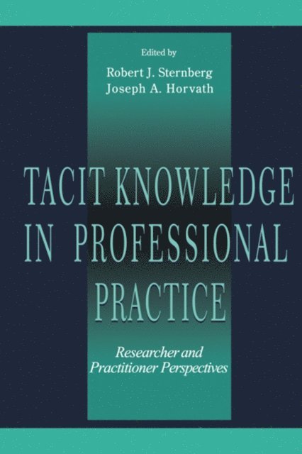 Joseph A. Horvath, Robert J. Sternberg - Tacit Knowledge in Professional Practice, E-bok