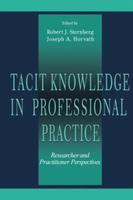 Joseph A. Horvath, Robert J. Sternberg - Tacit Knowledge in Professional Practice, E-bok