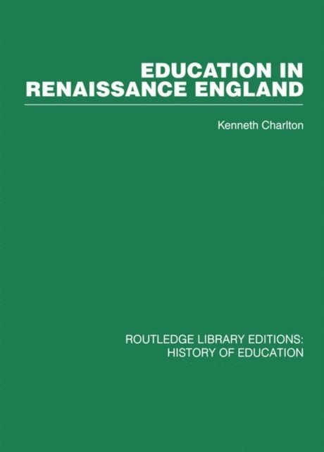 Kenneth Charlton - Education in Renaissance England, E-bok