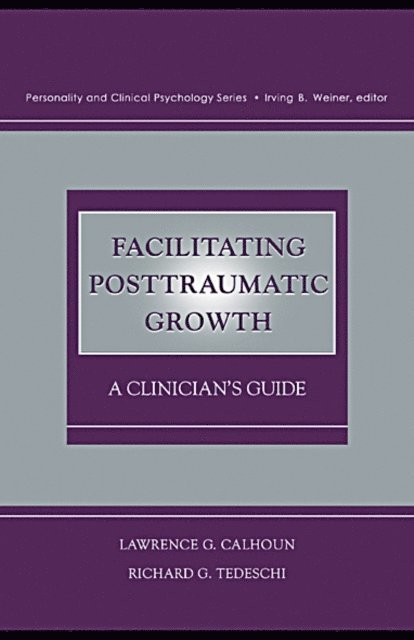 Richard G. Tedeschi, Lawrence G. Calhoun - Facilitating Posttraumatic Growth, E-bok