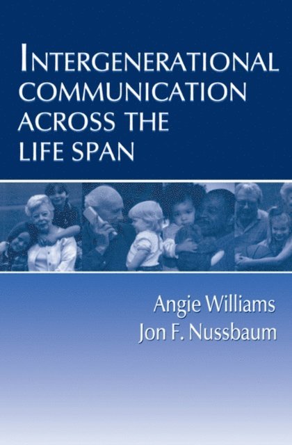 Jon F. Nussbaum, Angie Williams - Intergenerational Communication Across the Life Span, E-bok