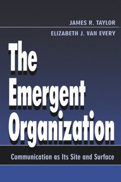 Elizabeth J. Van Every, James R. Taylor - Emergent Organization, E-bok