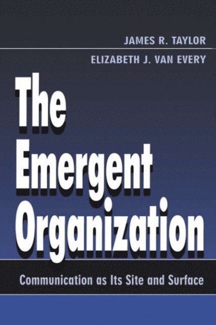 Elizabeth J. Van Every, James R. Taylor - Emergent Organization, E-bok