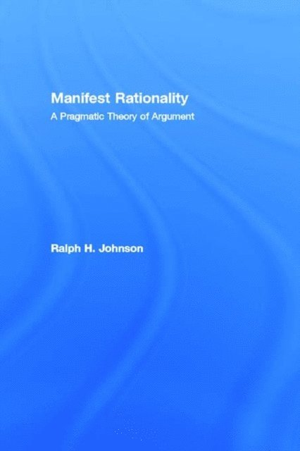 Ralph H. Johnson - Manifest Rationality, E-bok