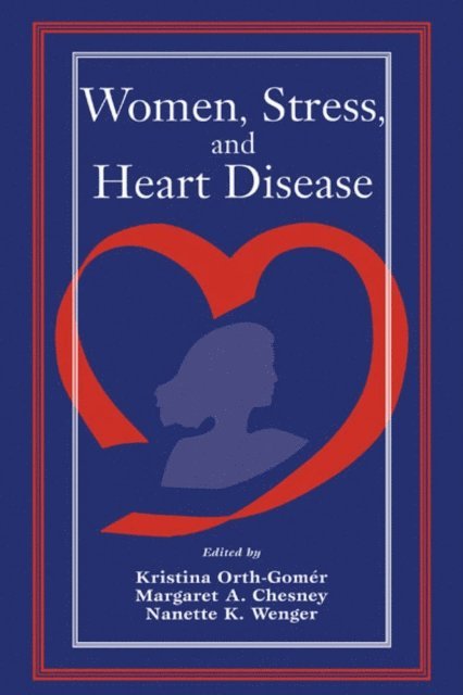 Nanette K. Wenger, Margaret A. Chesney, Kristina Orth-Gomer - Women, Stress, and Heart Disease, E-bok