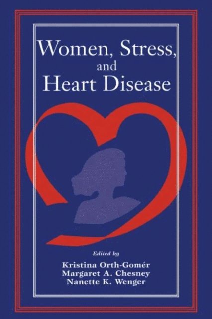 Nanette K. Wenger, Margaret A. Chesney, Kristina Orth-Gomer - Women, Stress, and Heart Disease, E-bok