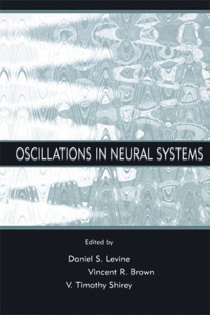 Timothy Shirey, Vincent R. Brown, Daniel S. Levine - Oscillations in Neural Systems, E-bok