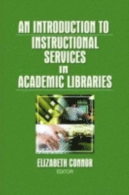 Elizabeth Connor - Introduction to Instructional Services in Academic Libraries, E-bok