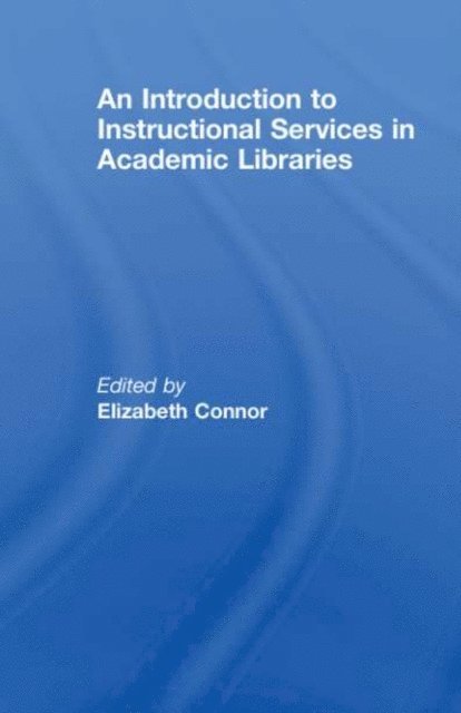 Elizabeth Connor - Introduction to Instructional Services in Academic Libraries, E-bok