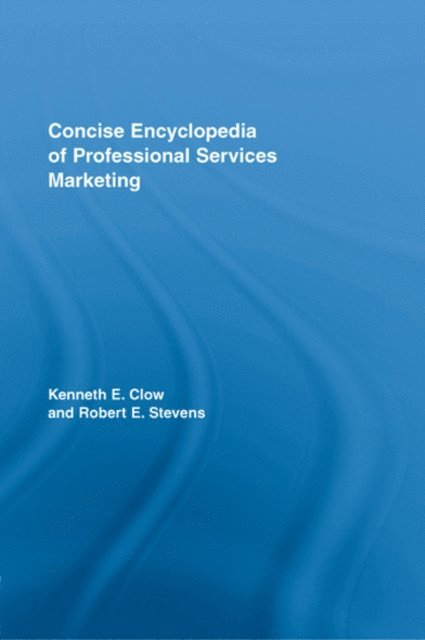 Robert E Stevens, Kenneth E. Clow - Concise Encyclopedia of Professional Services Marketing, E-bok