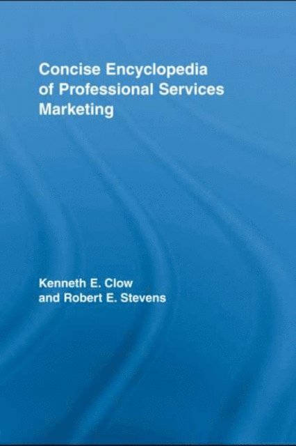 Robert E Stevens, Kenneth E. Clow - Concise Encyclopedia of Professional Services Marketing, E-bok
