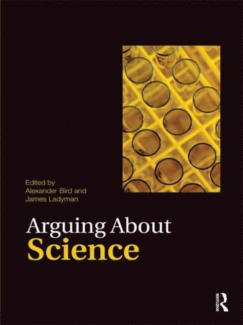 James Ladyman, Alexander Bird - Arguing About Science, E-bok