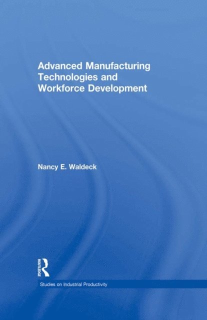Nancy E. Waldeck - Advanced Manufacturing Technologies and Workforce Development, E-bok