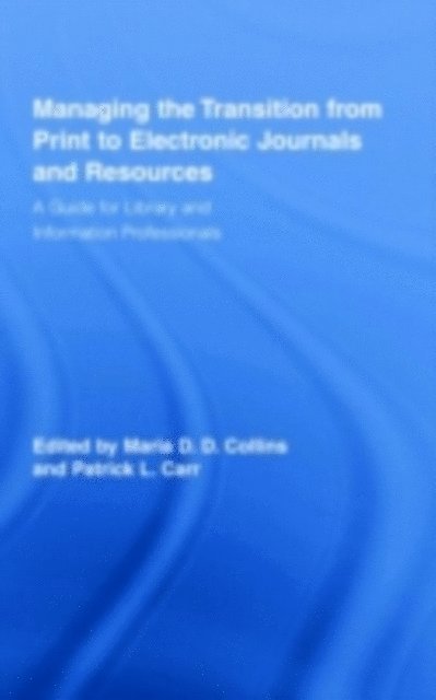 Patrick Carr, Maria Collins - Managing the Transition from Print to Electronic Journals and Resources, E-bok