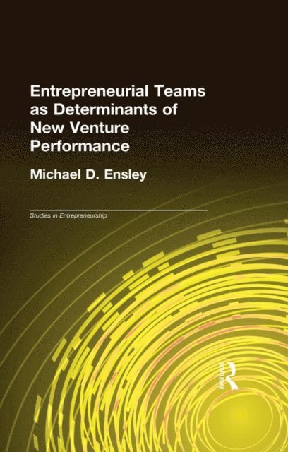 Michael D. Ensley - Entrepreneurial Teams as Determinants of of New Venture Performance, E-bok