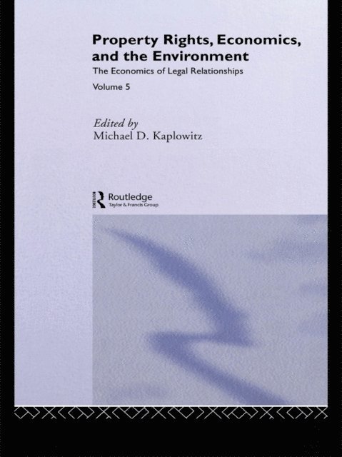 Michael D. Kaplowitz - Property Rights, Economics and the Environment, E-bok