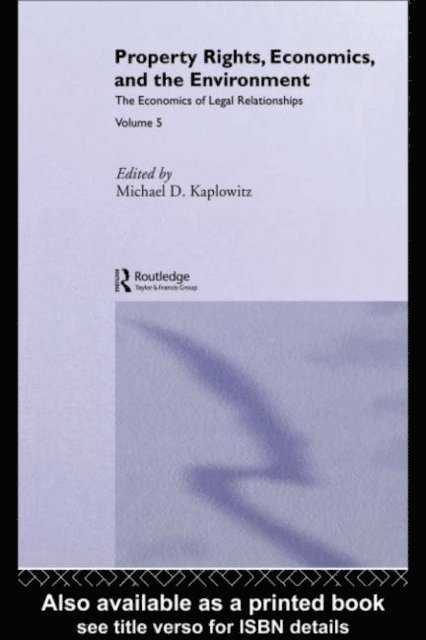 Michael D. Kaplowitz - Property Rights, Economics and the Environment, E-bok