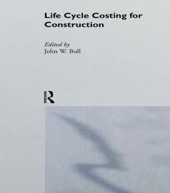 J.W. Bull - Life Cycle Costing for Construction, E-bok