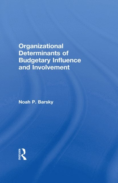 Noah P. Barsky - Organizational Determinants of Budgetary Influence and Involvement, E-bok