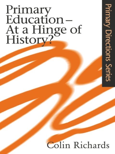 Colin Richards - Primary Education at a Hinge of History, E-bok