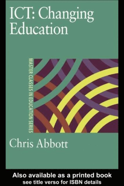 Chris Abbott - ICT: Changing Education, E-bok