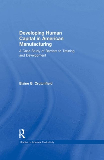 Elaine B. Crutchfield - Developing Human Capital in American Manufacturing, E-bok