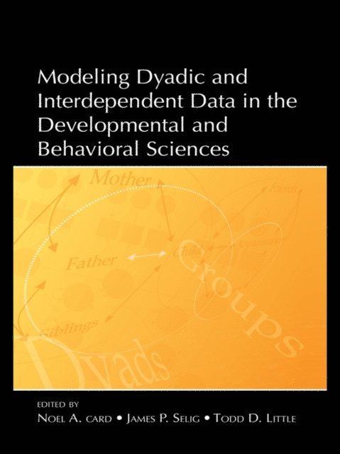Todd Little, James P. Selig, Noel A. Card - Modeling Dyadic and Interdependent Data in the Developmental and Behavioral Sciences, E-bok