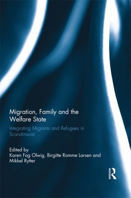 Mikkel Rytter, Birgitte Romme Larsen, Karen Fog Olwig - Migration, Family and the Welfare State, E-bok