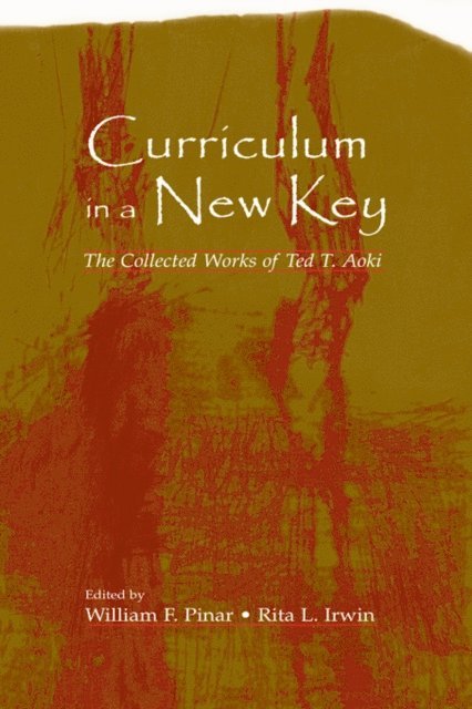 Ted T. Aoki, Rita L. Irwin, William F. Pinar - Curriculum in a New Key, E-bok