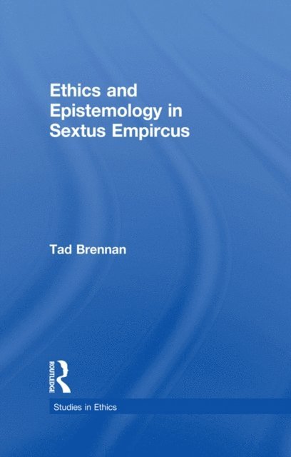 Tad Brennan - Ethics and Epistemology in Sextus Empircus, E-bok