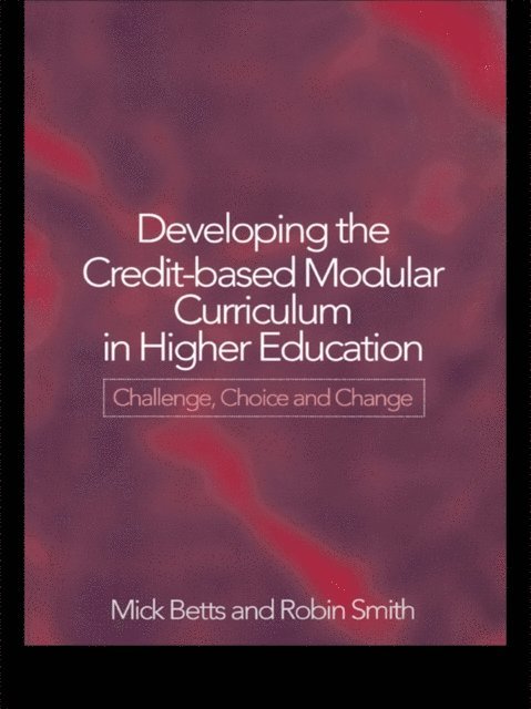 Robin Smith, Mick Betts - Developing the Credit-Based Modular Curriculum in Higher Education, E-bok