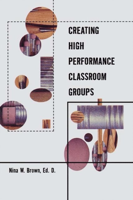 Nina Brown - Creating High Performance Classroom Groups, E-bok