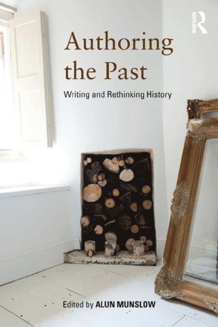 Alun Munslow - Authoring the Past, E-bok