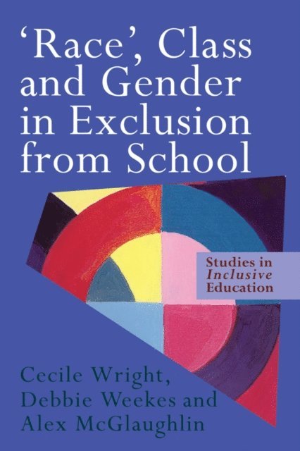 Cecile Wright, Debbie Weekes, Alex McGlaughlin - 'Race', Class and Gender in Exclusion From School, E-bok