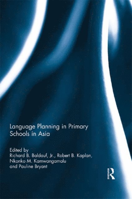 Pauline Bryant, Knonko Kamwangamalu, Robert Kaplan, Richard Baldauf - Language Planning in Primary Schools in Asia, E-bok