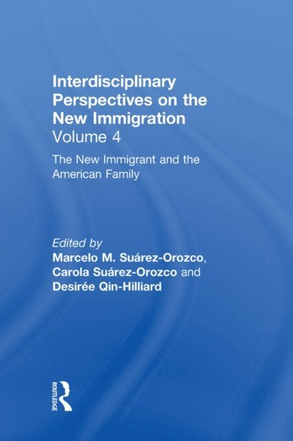Desiree Qin-Hilliard, Carola Suarez-Orozco, Marcelo M. Suarez-Orozco - New Immigrant and the American Family, E-bok