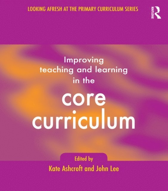 John Lee, Professor Kate Ashcroft, Kate Ashcroft - Improving Teaching and Learning In the Core Curriculum, E-bok