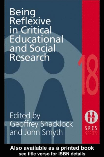 John Smyth, Geoffrey Shacklock - Being Reflexive in Critical and Social Educational Research, E-bok