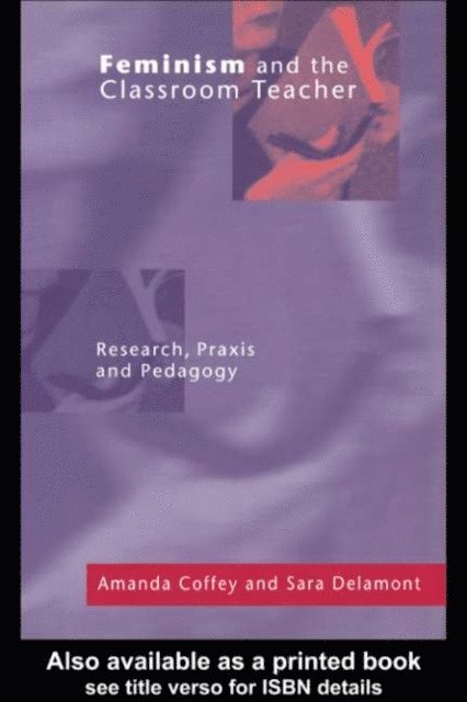 Sara Delamont, Amanda Coffey - Feminism and the Classroom Teacher, E-bok