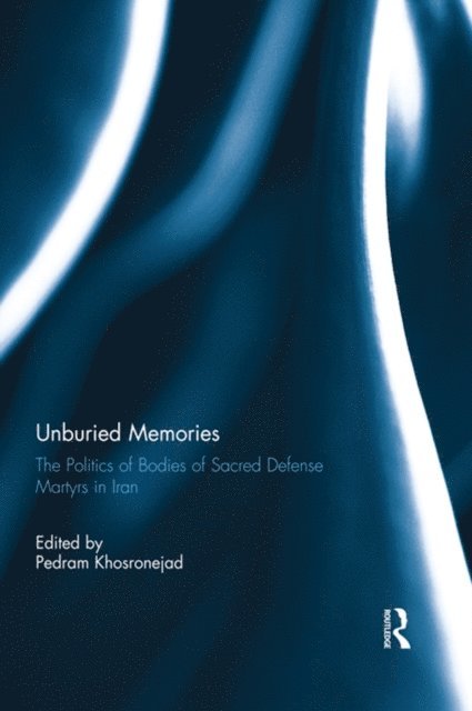 Pedram Khosronejad - Unburied Memories: The Politics of Bodies of Sacred Defense Martyrs in Iran, E-bok. Tillgänglighet: Lägg i varukorg