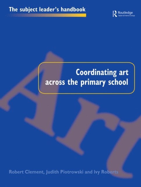 Ivy Roberts, Judith Piotrowski, Robert Clement - Coordinating Art Across the Primary School, E-bok