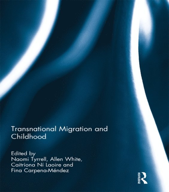 Fina Carpena Mendez, Caitriona Ni Laoire, Allen White, Naomi Tyrrell - Transnational Migration and Childhood, E-bok
